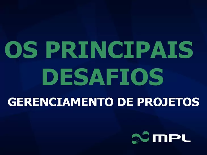 Principais desafios da gestão de projetos